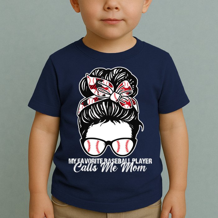 My Favorite Baseball Player Calls Me Mom Messy Bun Mothers Toddler T-Shirt