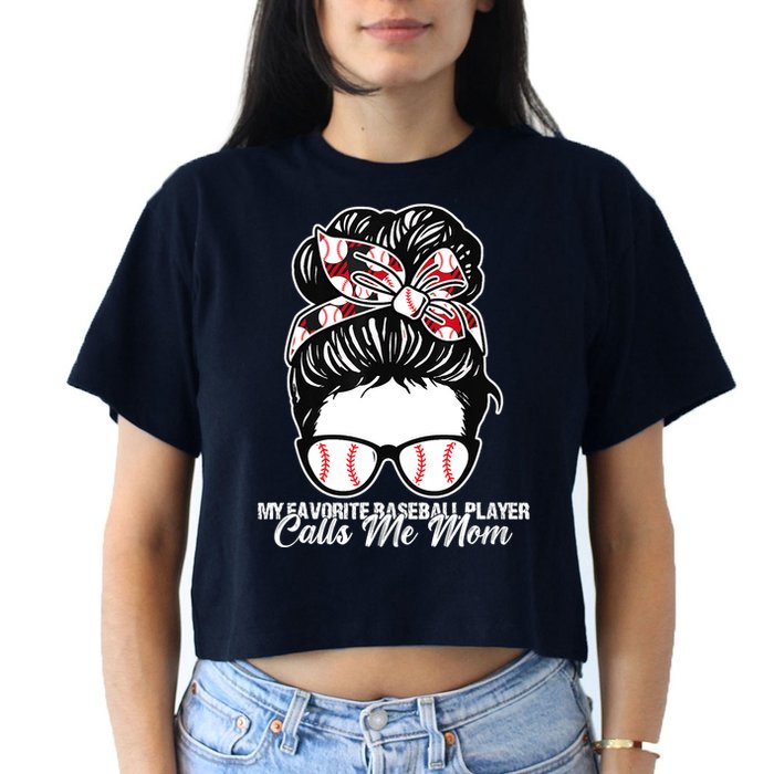 My Favorite Baseball Player Calls Me Mom Messy Bun Mothers Crop Top