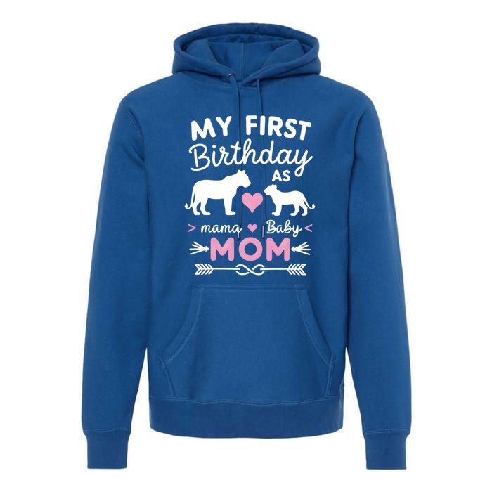 My First Birthday As Mom Lioness And Cub Love Gift Premium Hoodie