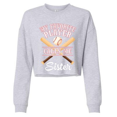 My Favorite Baseball Player Calls Me Sister Brother Cousin Gift Cropped Pullover Crew