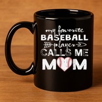 My Favorite Baseball Player Calls Me Mom, Mother's Day 11oz C Handle Ceramic Mug
