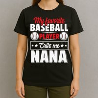 My Favorite Baseball Player Calls Me Nana Mother's Day T-Shirt