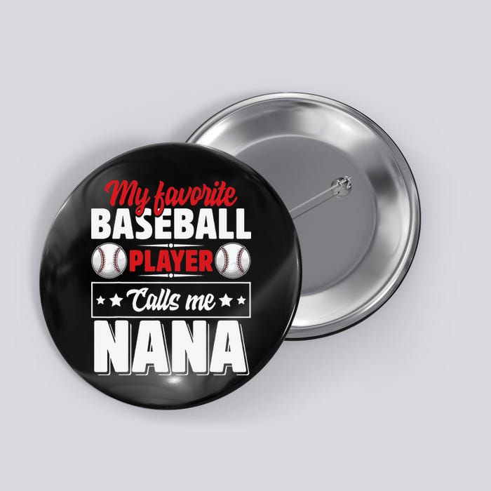 My Favorite Baseball Player Calls Me Nana Mother's Day Button