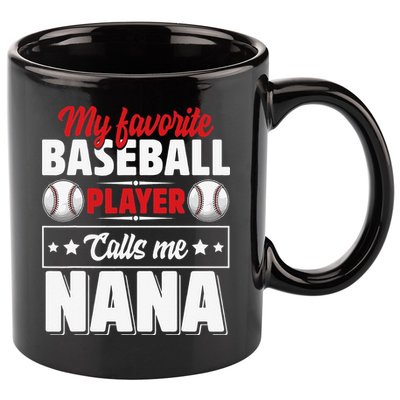My Favorite Baseball Player Calls Me Nana Mother's Day 11oz C Handle Ceramic Mug