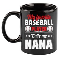 My Favorite Baseball Player Calls Me Nana Mother's Day 11oz C Handle Ceramic Mug