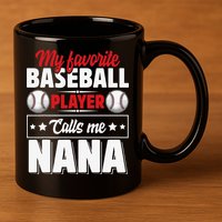 My Favorite Baseball Player Calls Me Nana Mother's Day 11oz C Handle Ceramic Mug
