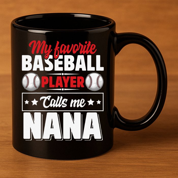 My Favorite Baseball Player Calls Me Nana Mother's Day 11oz C Handle Ceramic Mug