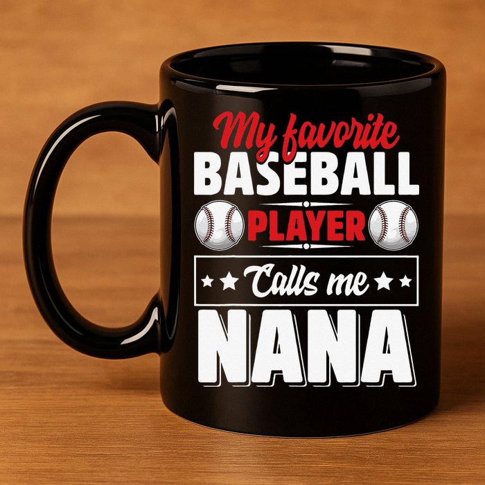 My Favorite Baseball Player Calls Me Nana Mother's Day 11oz C Handle Ceramic Mug