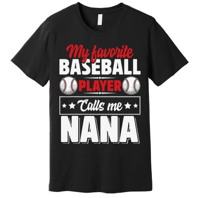 My Favorite Baseball Player Calls Me Nana Mother's Day Premium T-Shirt