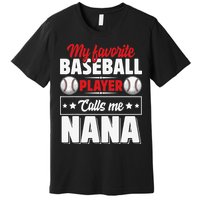 My Favorite Baseball Player Calls Me Nana Mother's Day Premium T-Shirt