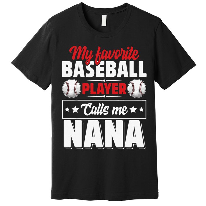 My Favorite Baseball Player Calls Me Nana Mother's Day Premium T-Shirt
