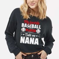 My Favorite Baseball Player Calls Me Nana Mother's Day Cropped Pullover Crew