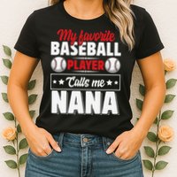 My Favorite Baseball Player Calls Me Nana Mother's Day Womens T-Shirt