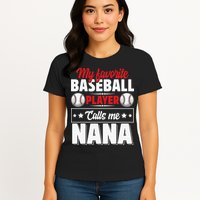 My Favorite Baseball Player Calls Me Nana Mother's Day Womens T-Shirt