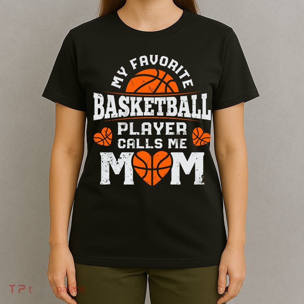 My Favorite Basketball Player Calls Me Mom Mothers Day Gifts T-Shirt