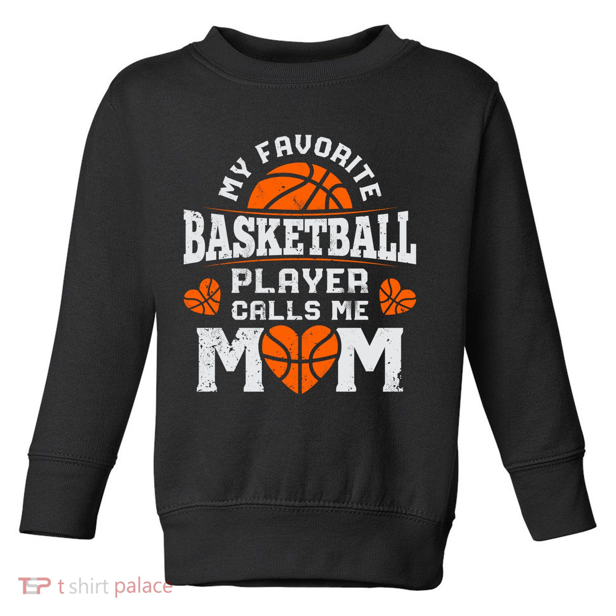 My Favorite Basketball Player Calls Me Mom Mothers Day Gifts Toddler Sweatshirt
