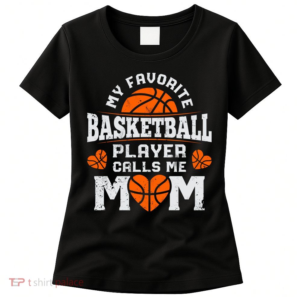 My Favorite Basketball Player Calls Me Mom Mothers Day Gifts Womens T-Shirt