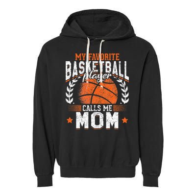 My Favorite Basketball Player Calls Me Mom Basketball Garment-Dyed Fleece Hoodie