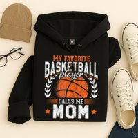 My Favorite Basketball Player Calls Me Mom Basketball Hoodie
