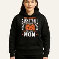 My Favorite Basketball Player Calls Me Mom Basketball Hoodie