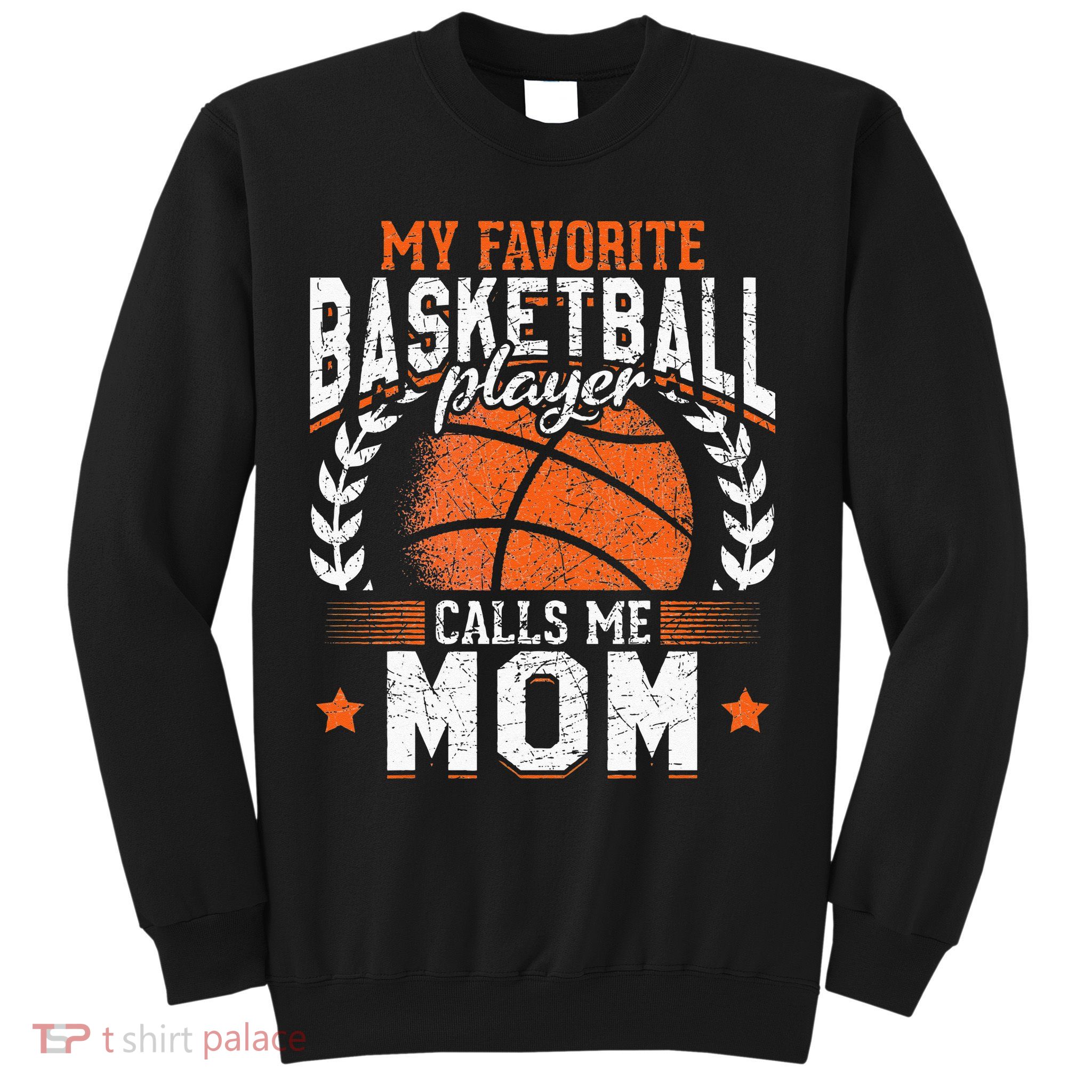 My Favorite Basketball Player Calls Me Mom Basketball Sweatshirt