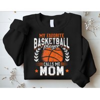 My Favorite Basketball Player Calls Me Mom Basketball Sweatshirt