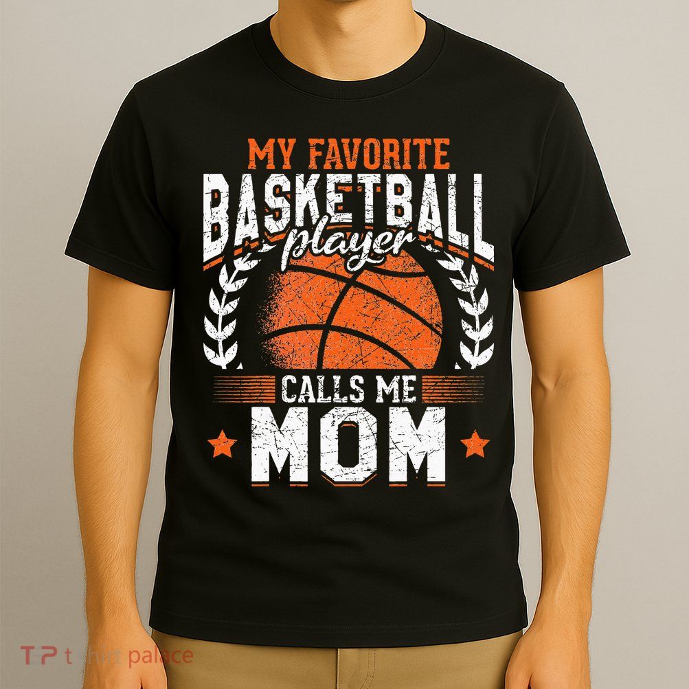 My Favorite Basketball Player Calls Me Mom Basketball T-Shirt