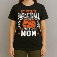 My Favorite Basketball Player Calls Me Mom Basketball T-Shirt