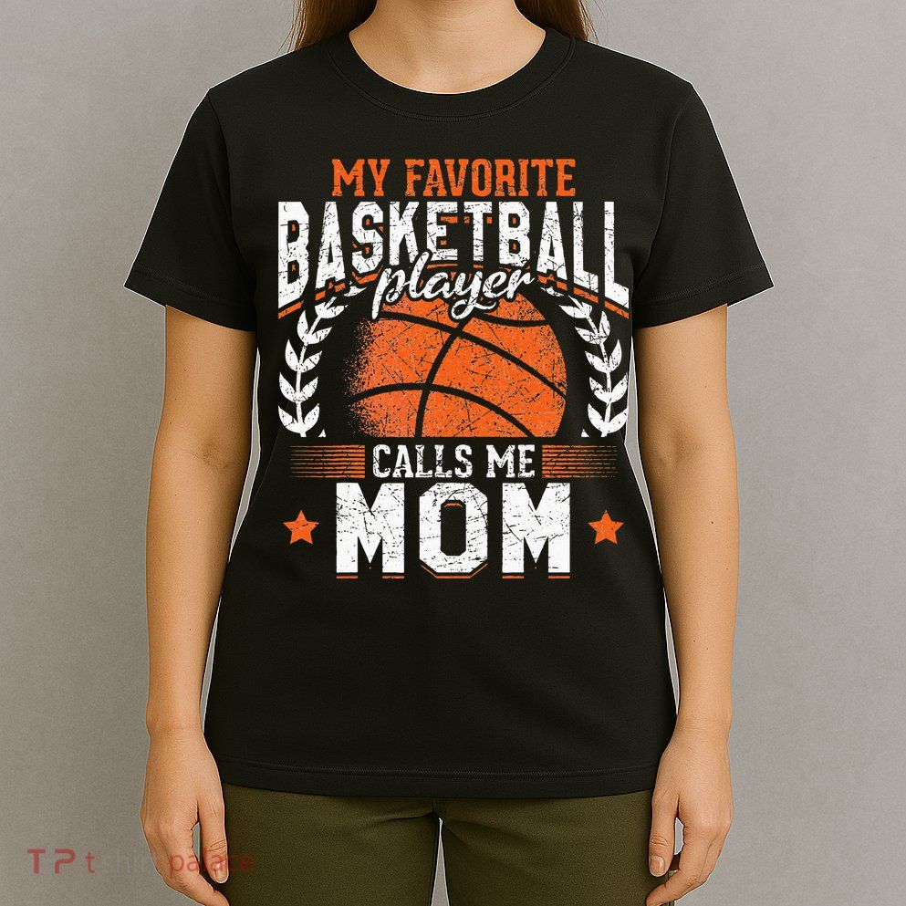 My Favorite Basketball Player Calls Me Mom Basketball T-Shirt