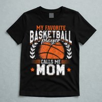 My Favorite Basketball Player Calls Me Mom Basketball T-Shirt
