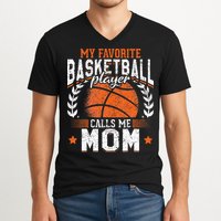 My Favorite Basketball Player Calls Me Mom Basketball V-Neck T-Shirt