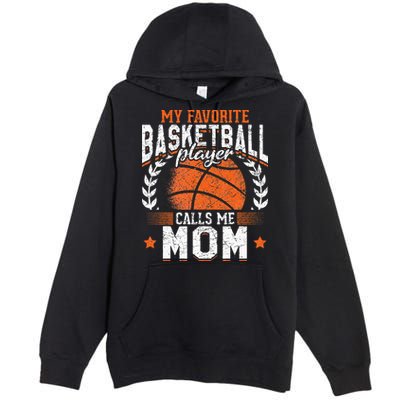 My Favorite Basketball Player Calls Me Mom Basketball Premium Pullover Hoodie