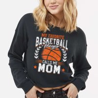 My Favorite Basketball Player Calls Me Mom Basketball Cropped Pullover Crew