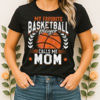 My Favorite Basketball Player Calls Me Mom Basketball Womens T-Shirt