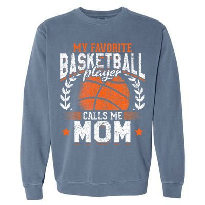 My Favorite Basketball Player Calls Me Mom Basketball Garment-Dyed Sweatshirt