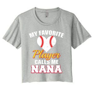 My Favorite Baseball Player Calls Me Nana Gift Women's Crop Top Tee