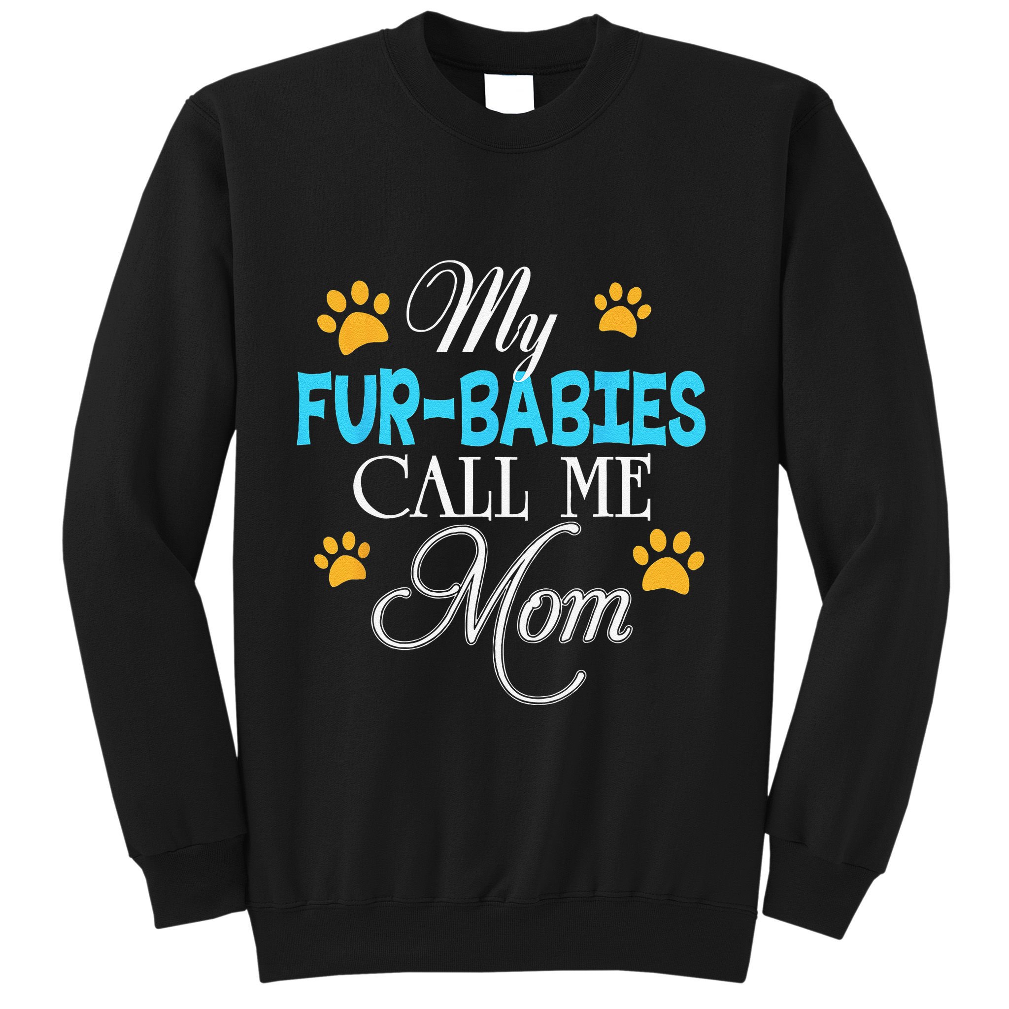 My Fur Babies Call Me Mom Dog Cat Lover Mother Father Day Sweatshirt