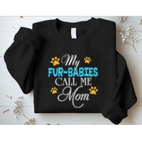 My Fur Babies Call Me Mom Dog Cat Lover Mother Father Day Sweatshirt