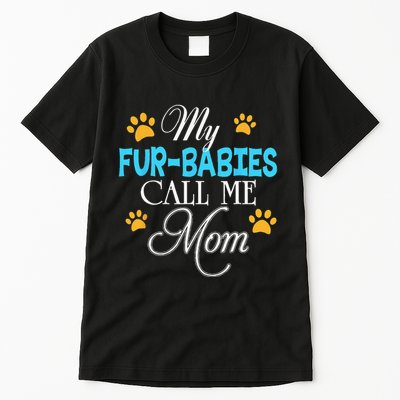 My Fur Babies Call Me Mom Dog Cat Lover Mother Father Day Tall T-Shirt