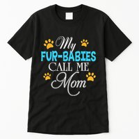 My Fur Babies Call Me Mom Dog Cat Lover Mother Father Day Tall T-Shirt