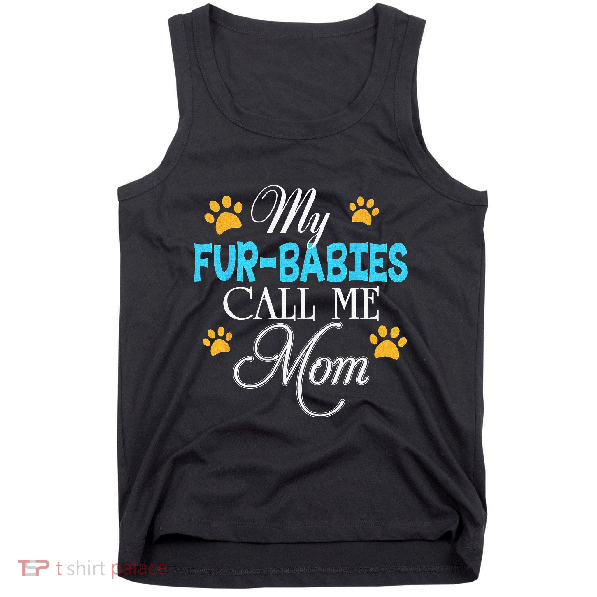 My Fur Babies Call Me Mom Dog Cat Lover Mother Father Day Tank Top
