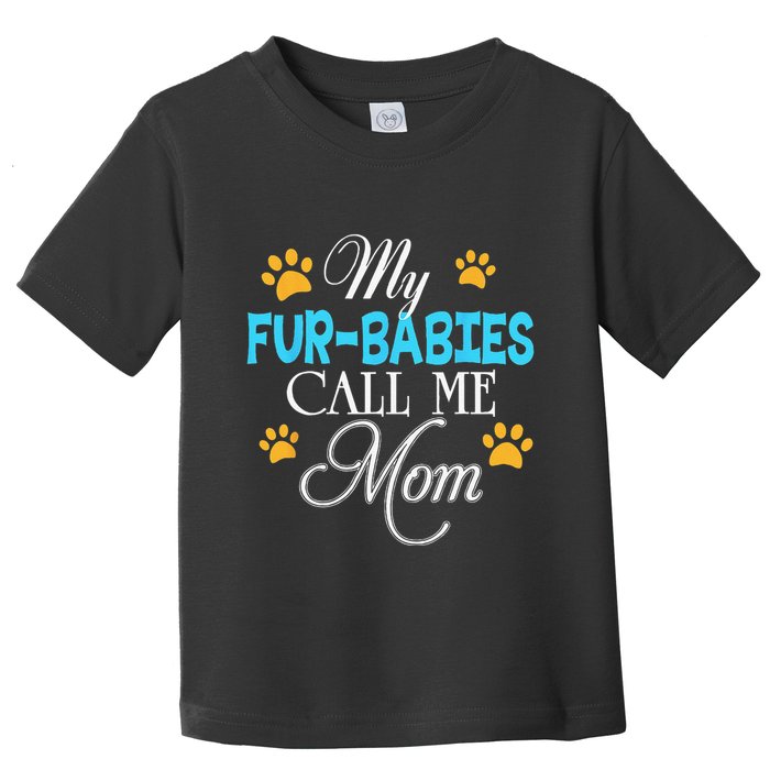 My Fur Babies Call Me Mom Dog Cat Lover Mother Father Day Toddler T-Shirt