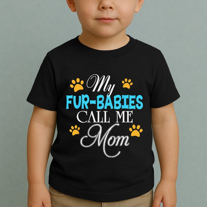 My Fur Babies Call Me Mom Dog Cat Lover Mother Father Day Toddler T-Shirt