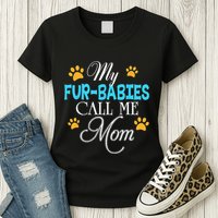 My Fur Babies Call Me Mom Dog Cat Lover Mother Father Day Womens T-Shirt