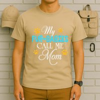 My Fur Babies Call Me Mom Dog Cat Lover Mother Father Day T-Shirt