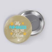 My Fur Babies Call Me Mom Dog Cat Lover Mother Father Day Button