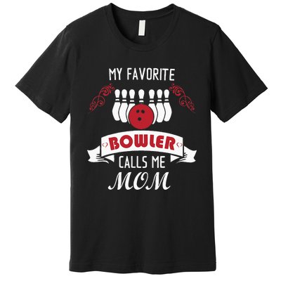 My Favorite Bowler Calls Me Mom Proud Bowling Mom Premium T-Shirt