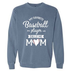 My Favorite Baseball Player Calls Me Mom Baseball Meaningful Gift Garment-Dyed Sweatshirt