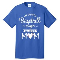 My Favorite Baseball Player Calls Me Mom Baseball Meaningful Gift Tall T-Shirt