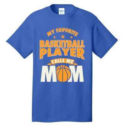 My Favorite Basketball Player Calls Me Mom Basketball Mom Gift Tall T-Shirt